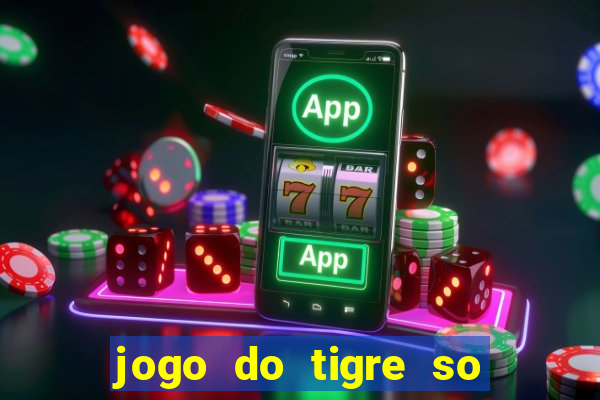 jogo do tigre so para brincar